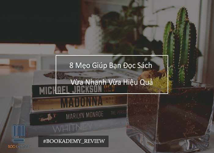[Bookademy] 8 Mẹo Giúp Bạn Đọc Sách Vừa Nhanh Vừa Hiệu Quả